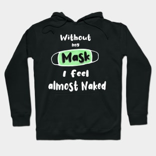 Without My covid Mask I feel Almost Naked Hoodie